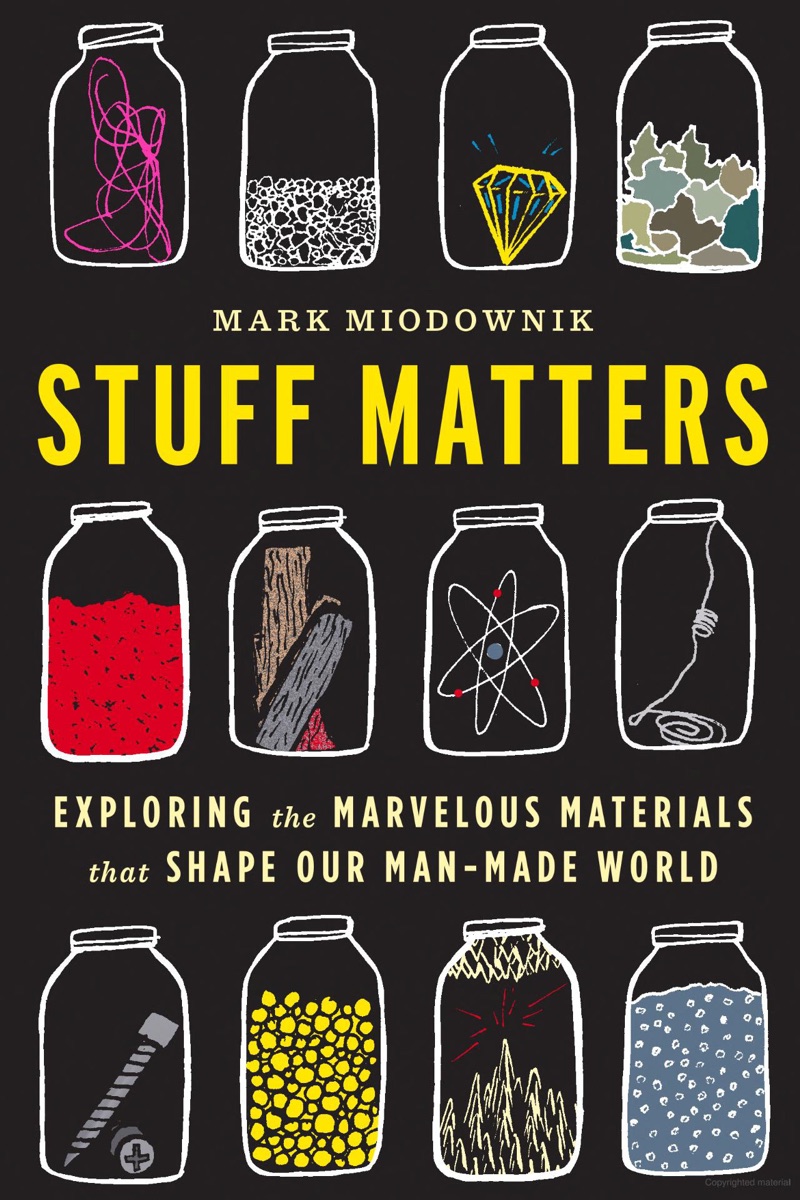 Stuff Matters: Exploring the Marvelous Materials That Shape Our Man-Made World cover